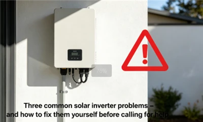 Je li instaliran solarni pretvarač? Evo 3 problema s kojima se ljudi najčešće...